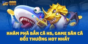 Khám Phá Bắn Cá H5, Game Săn Cá Đổi Thưởng Hot Nhất