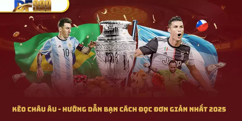 Kèo Châu Âu - Hướng Dẫn Bạn Cách Đọc Đơn Giản Nhất 2025