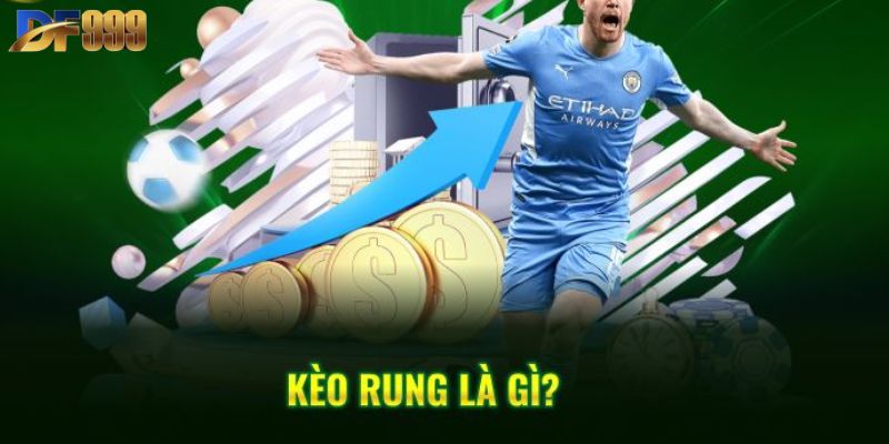 Tìm hiểu thông tin kèo rung là gì?