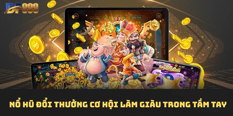 Nổ Hũ Đổi Thưởng Cơ Hội Làm Giàu Trong Tầm Tay