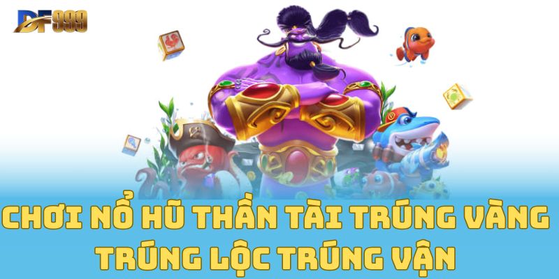 Chơi Nổ Hũ Thần Tài Trúng Vàng Trúng Lộc Trúng Vận